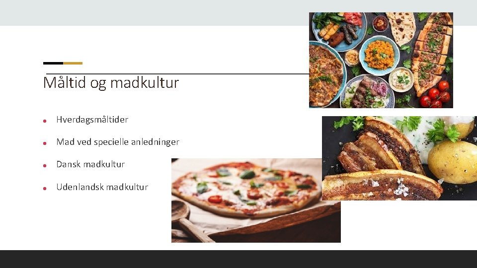 Måltid og madkultur ● Hverdagsmåltider ● Mad ved specielle anledninger ● Dansk madkultur ●