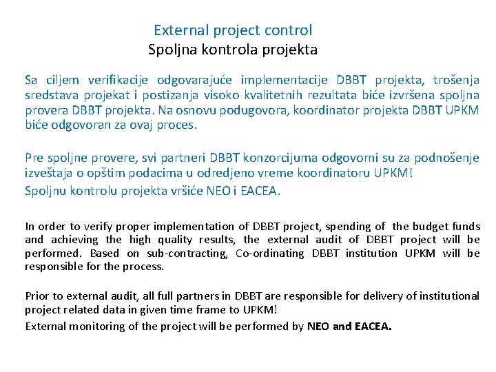 External project control Spoljna kontrola projekta Sa ciljem verifikacije odgovarajuće implementacije DBBT projekta, trošenja