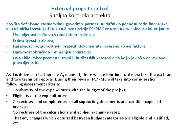 External project control Spoljna kontrola projekta Kao što definisano Partnerskim ugovorima, partneri su dužni