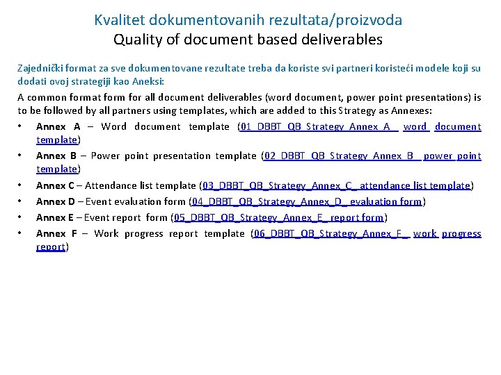Kvalitet dokumentovanih rezultata/proizvoda Quality of document based deliverables Zajednički format za sve dokumentovane rezultate