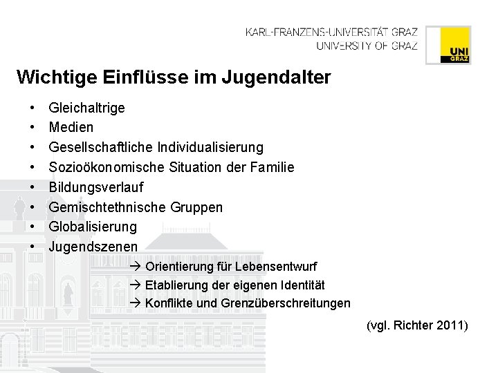 Wichtige Einflüsse im Jugendalter • • Gleichaltrige Medien Gesellschaftliche Individualisierung Sozioökonomische Situation der Familie