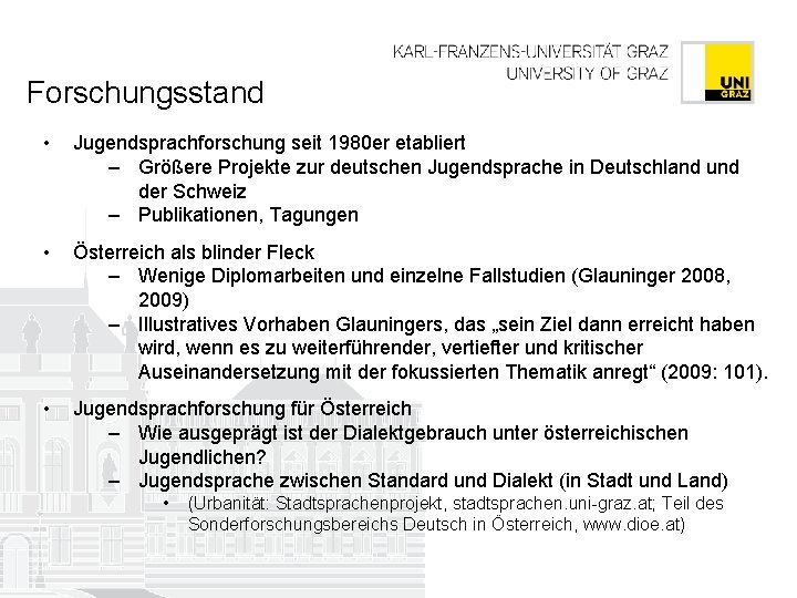 Forschungsstand • Jugendsprachforschung seit 1980 er etabliert – Größere Projekte zur deutschen Jugendsprache in