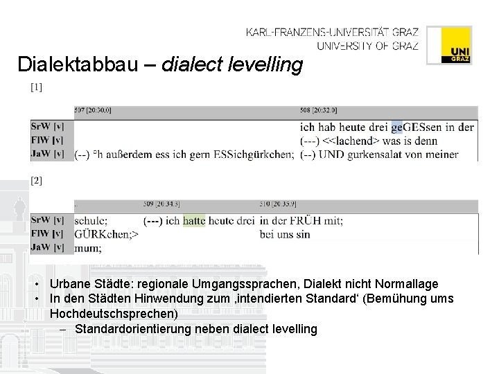 Dialektabbau – dialect levelling • Urbane Städte: regionale Umgangssprachen, Dialekt nicht Normallage • In