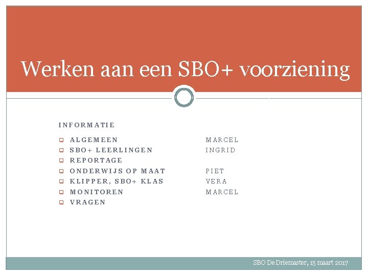 Werken aan een SBO+ voorziening INFORMATIE q ALGEMEEN MARCEL q SBO+ LEERLINGEN INGRID q