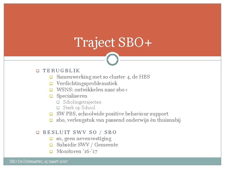 Traject SBO+ q TERUGBLIK q q Samenwerking met so cluster 4, de HBS Verdichtingsproblematiek