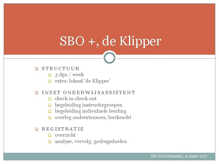 SBO +, de Klipper q STRUCTUUR q q 5 dgn / week extra: lokaal