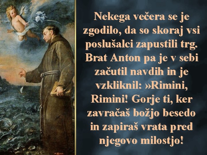 Nekega večera se je zgodilo, da so skoraj vsi poslušalci zapustili trg. Brat Anton