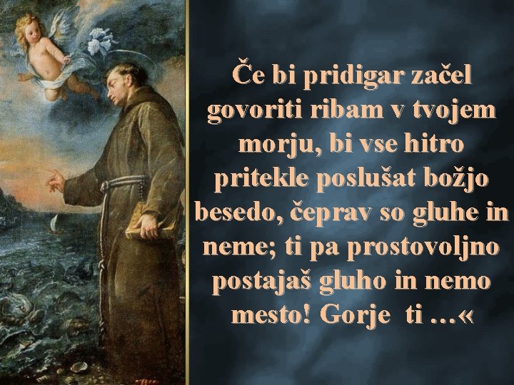 Če bi pridigar začel govoriti ribam v tvojem morju, bi vse hitro pritekle poslušat