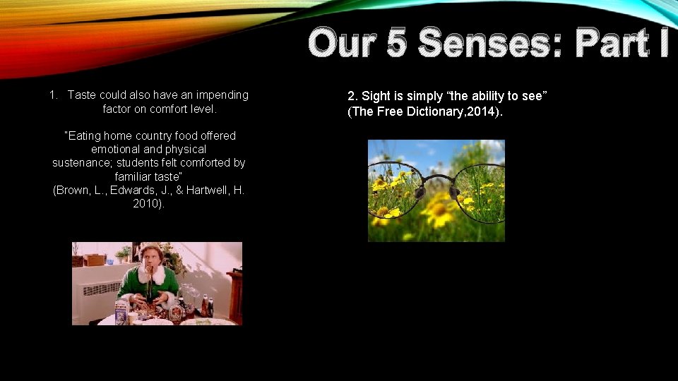 Our 5 Senses: Part I 1. Taste could also have an impending factor on