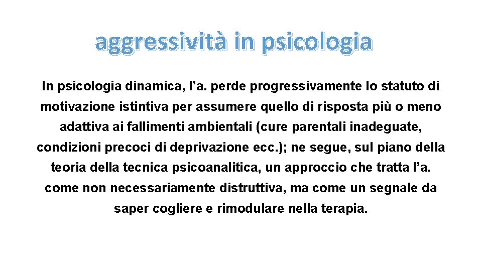 aggressività in psicologia In psicologia dinamica, l’a. perde progressivamente lo statuto di motivazione istintiva