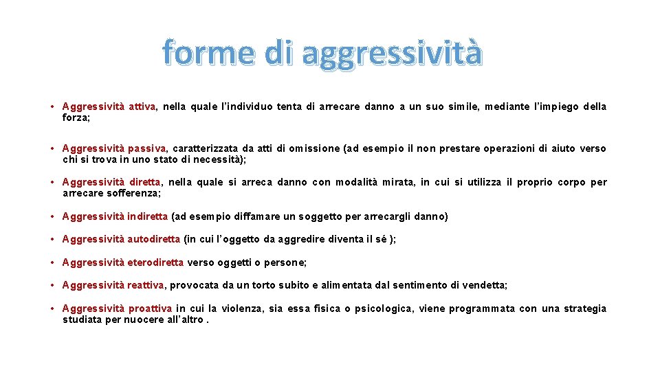 forme di aggressività • Aggressività attiva, nella quale l’individuo tenta di arrecare danno a