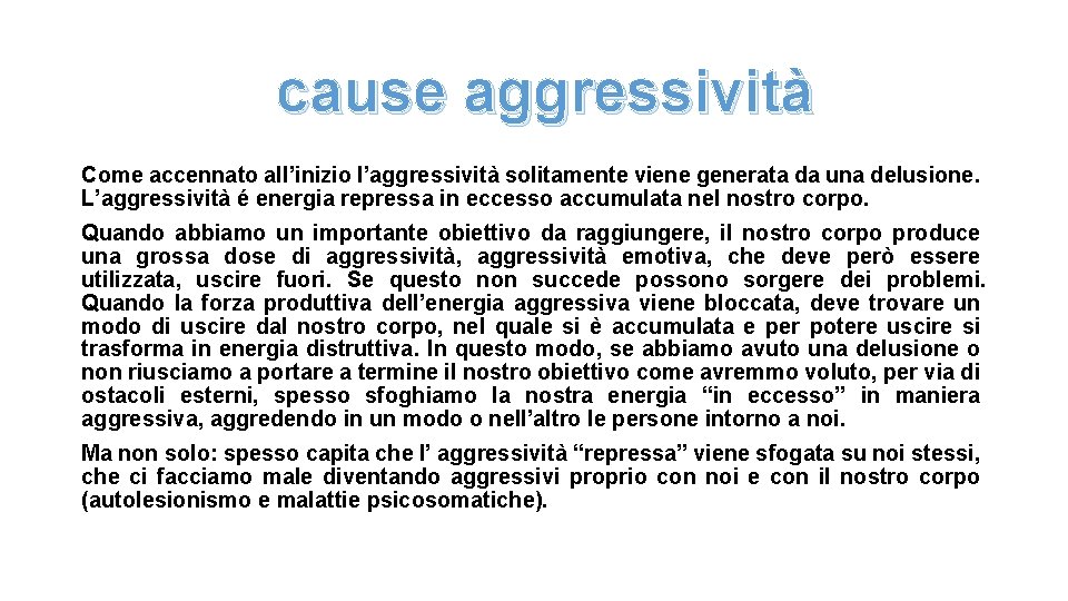 cause aggressività Come accennato all’inizio l’aggressività solitamente viene generata da una delusione. L’aggressività é