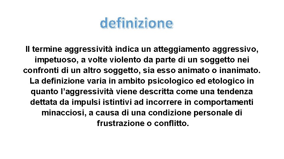 definizione Il termine aggressività indica un atteggiamento aggressivo, impetuoso, a volte violento da parte