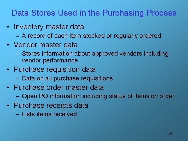 Data Stores Used in the Purchasing Process • Inventory master data – A record