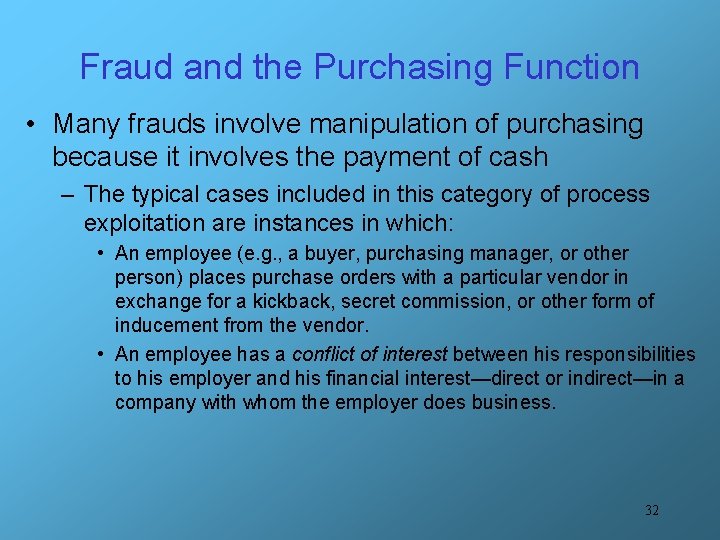 Fraud and the Purchasing Function • Many frauds involve manipulation of purchasing because it