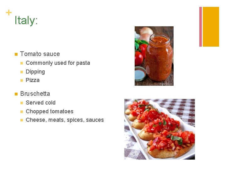 + Italy: n n Tomato sauce n Commonly used for pasta n Dipping n