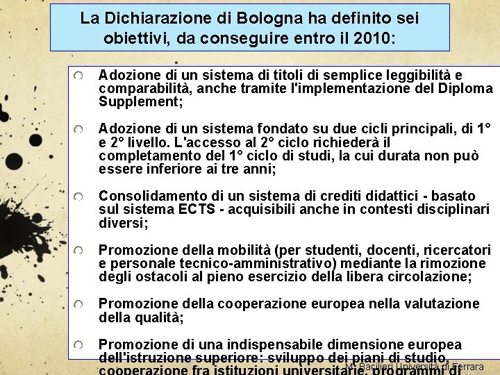 La Dichiarazione di Bologna ha definito sei obiettivi, da conseguire entro il 2010: Adozione