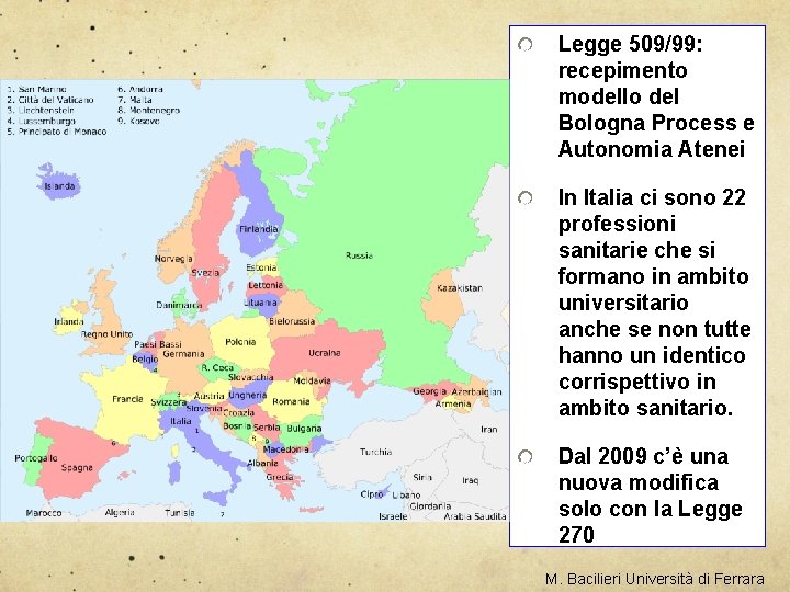 Legge 509/99: recepimento modello del Bologna Process e Autonomia Atenei In Italia ci sono