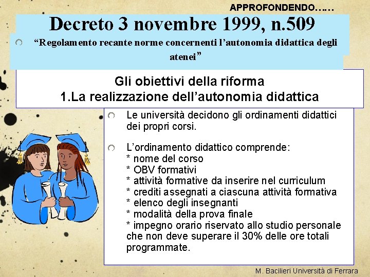 APPROFONDENDO…… Decreto 3 novembre 1999, n. 509 “Regolamento recante norme concernenti l’autonomia didattica degli