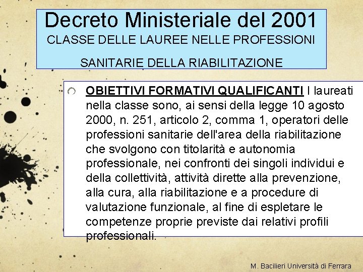 Decreto Ministeriale del 2001 CLASSE DELLE LAUREE NELLE PROFESSIONI SANITARIE DELLA RIABILITAZIONE OBIETTIVI FORMATIVI