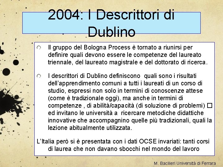 2004: I Descrittori di Dublino Il gruppo del Bologna Process è tornato a riunirsi
