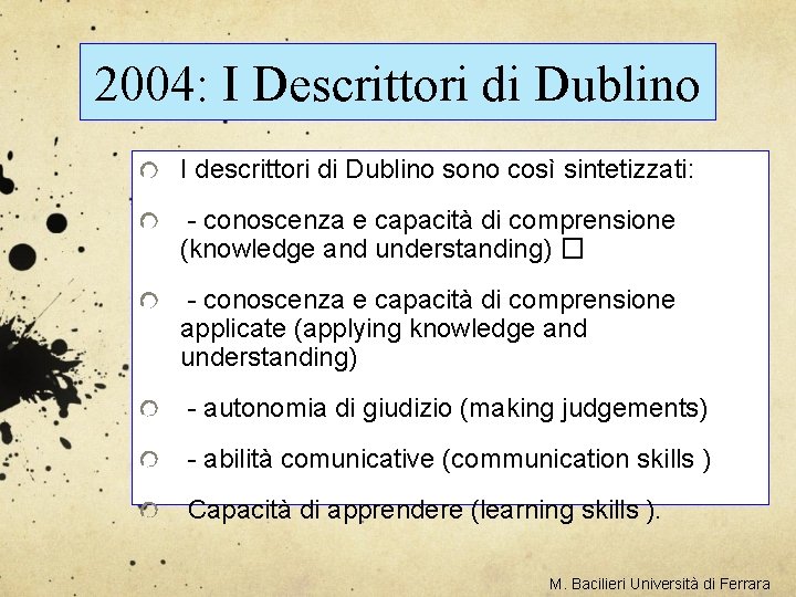 2004: I Descrittori di Dublino I descrittori di Dublino sono così sintetizzati: - conoscenza