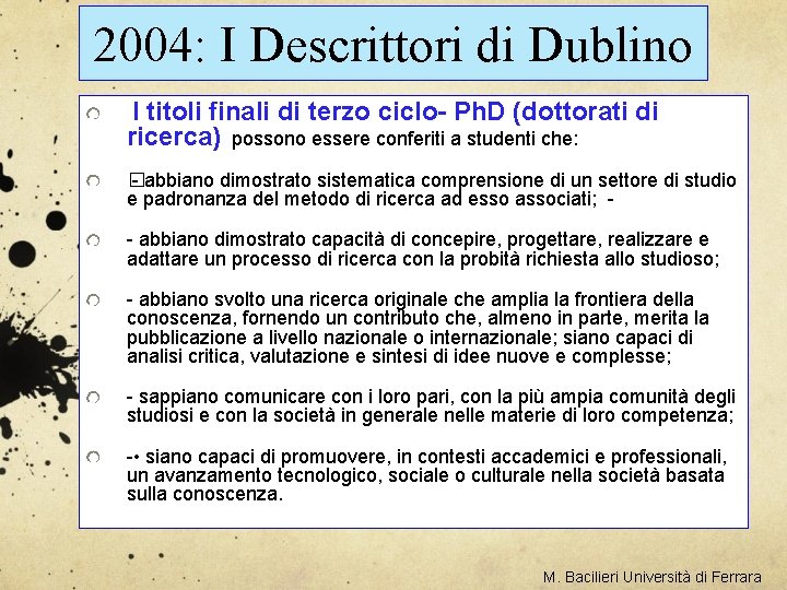 2004: I Descrittori di Dublino I titoli finali di terzo ciclo- Ph. D (dottorati