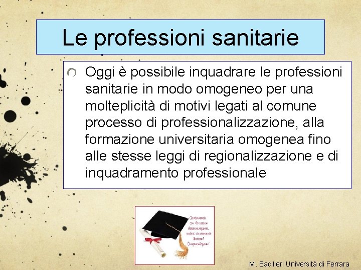 Le professioni sanitarie Oggi è possibile inquadrare le professioni sanitarie in modo omogeneo per