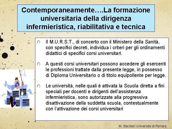 Contemporaneamente…. La formazione universitaria della dirigenza infermieristica, riabilitativa e tecnica Il M. U. R.