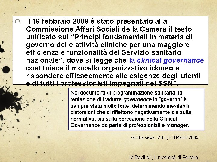 Il 19 febbraio 2009 è stato presentato alla Commissione Affari Sociali della Camera il