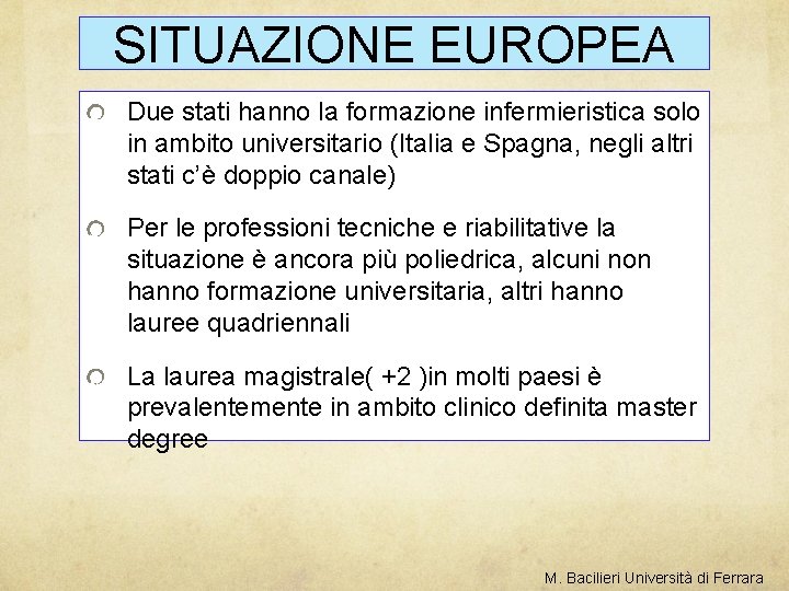 SITUAZIONE EUROPEA Due stati hanno la formazione infermieristica solo in ambito universitario (Italia e