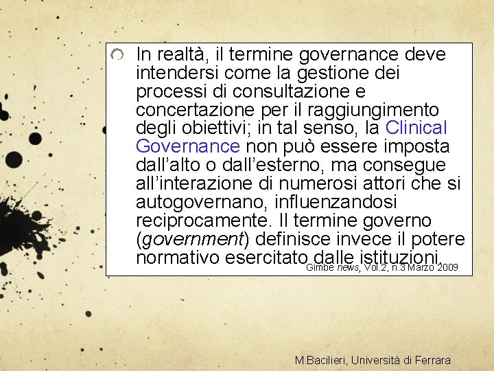 In realtà, il termine governance deve intendersi come la gestione dei processi di consultazione