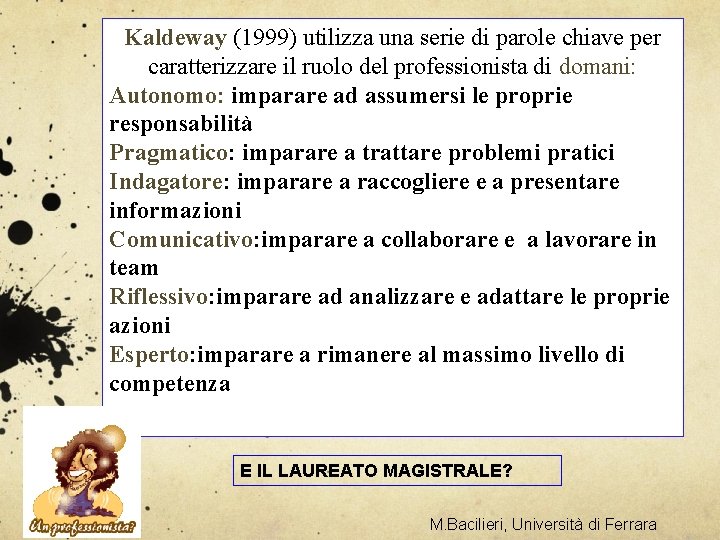 Kaldeway (1999) utilizza una serie di parole chiave per caratterizzare il ruolo del professionista