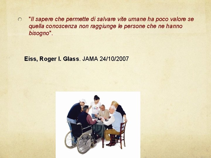 "Il sapere che permette di salvare vite umane ha poco valore se quella conoscenza