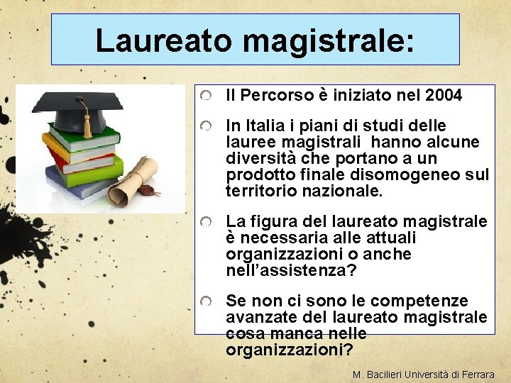 Laureato magistrale: Il Percorso è iniziato nel 2004 In Italia i piani di studi