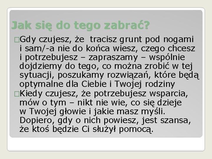 Jak się do tego zabrać? �Gdy czujesz, że tracisz grunt pod nogami i sam/-a