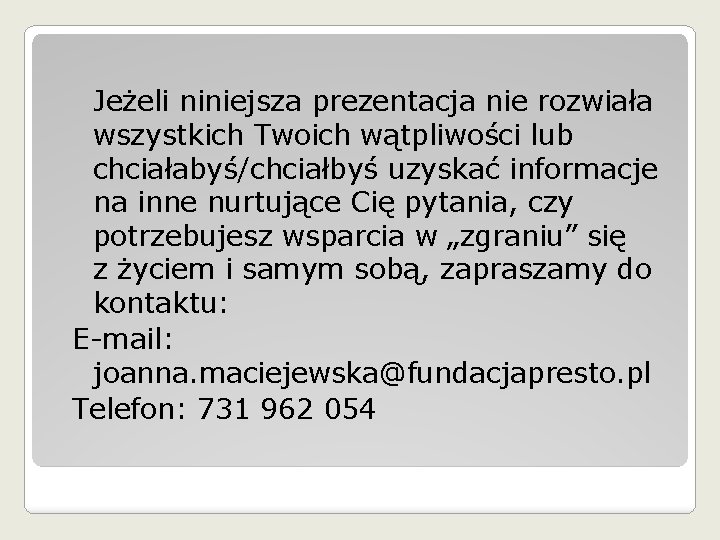 Jeżeli niniejsza prezentacja nie rozwiała wszystkich Twoich wątpliwości lub chciałabyś/chciałbyś uzyskać informacje na inne