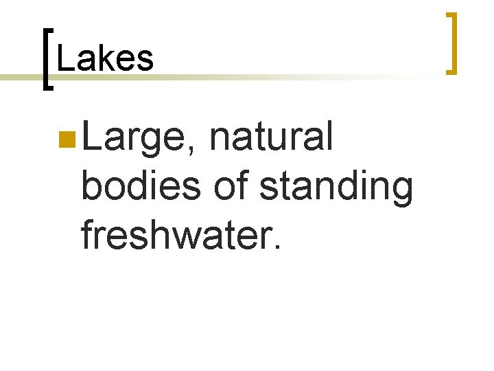 Lakes n Large, natural bodies of standing freshwater. 