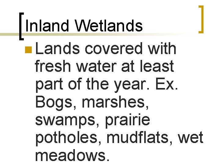 Inland Wetlands n Lands covered with fresh water at least part of the year.