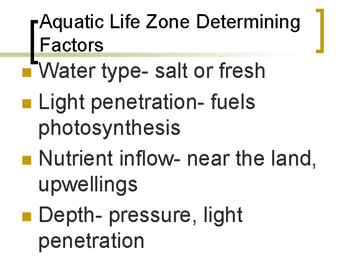 Aquatic Life Zone Determining Factors Water type- salt or fresh n Light penetration- fuels