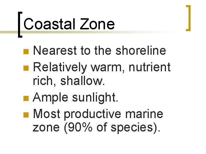 Coastal Zone Nearest to the shoreline n Relatively warm, nutrient rich, shallow. n Ample