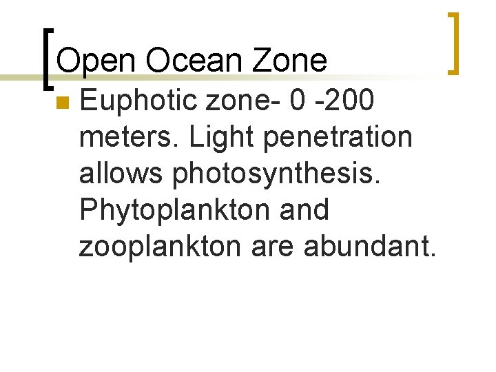 Open Ocean Zone n Euphotic zone- 0 -200 meters. Light penetration allows photosynthesis. Phytoplankton