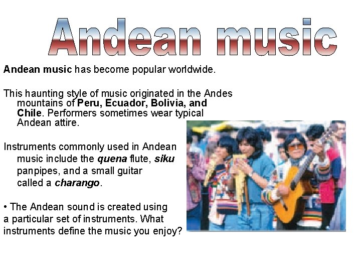 Andean music has become popular worldwide. This haunting style of music originated in the