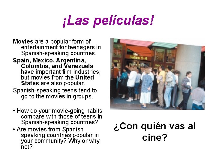 ¡Las películas! Movies are a popular form of entertainment for teenagers in Spanish-speaking countries.