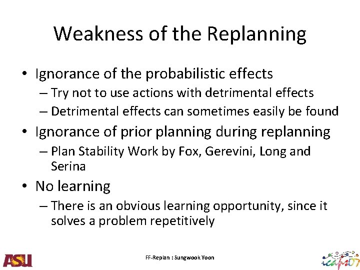 Weakness of the Replanning • Ignorance of the probabilistic effects – Try not to