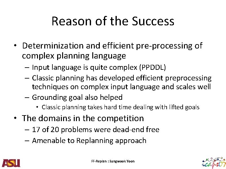 Reason of the Success • Determinization and efficient pre-processing of complex planning language –
