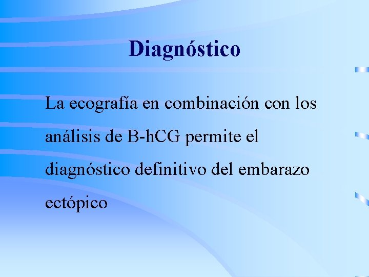 Diagnóstico La ecografía en combinación con los análisis de B-h. CG permite el diagnóstico