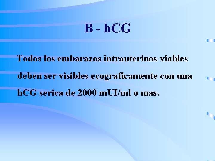 B - h. CG Todos los embarazos intrauterinos viables deben ser visibles ecograficamente con