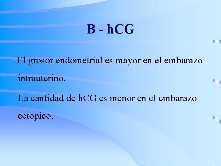 B - h. CG El grosor endometrial es mayor en el embarazo intrauterino. La