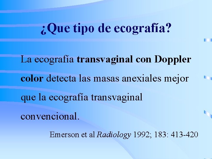 ¿Que tipo de ecografía? La ecografía transvaginal con Doppler color detecta las masas anexiales